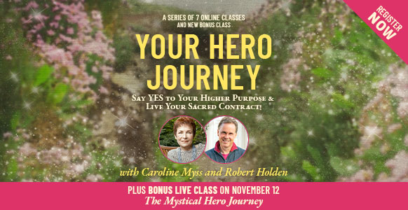 Your Hero Journey - Robert Holden & Caroline Myss