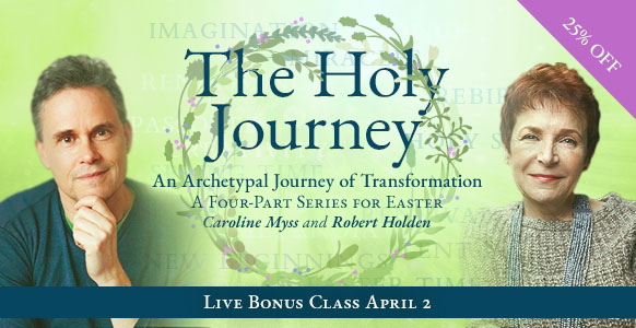 The Holy Journey - online recorded series + Live Bonus Class - Robert Holden & Caroline Myss